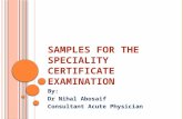 S AMPLES FOR THE S PECIALITY C ERTIFICATE E XAMINATION By: Dr Nihal Abosaif Consultant Acute Physician.