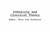Ethnicity and Classical Theory Weber, Marx and Durkheim.