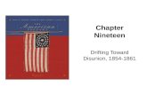 Chapter Nineteen Drifting Toward Disunion, 1854-1861.