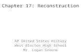Chapter 17: Reconstruction AP United States History West Blocton High School Mr. Logan Greene.