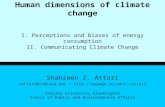 1 Human dimensions of climate change I. Perceptions and biases of energy consumption II. Communicating Climate Change Shahzeen Z. Attari sattari@indiana.edu.