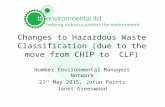 Changes to Hazardous Waste Classification (due to the move from CHIP to CLP) Humber Environmental Managers Network 21 st May 2015, Jotun Paints Janet Greenwood.