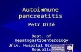 Autoimmune pancreatitis Petr Dítě Dept. of Hepatogastroenterology Univ. Hospital Brno – Czech Republic.