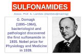 SULFONAMIDES Assoc. Prof. Iv. Lambev (itlambev@mail.bg) G. Domagk (1895 – 1964), bacteriologist and pathologist discovered the first sulfonamide in 1935.