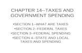 CHAPTER 14--TAXES AND GOVERNMENT SPENDING SECTION 1--WHAT ARE TAXES SECTION 2--FEDERAL TAXES SECTION 3--FEDERAL SPENDING SECTION 4--STATE AND LOCAL TAXES.