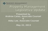 1 Property Management Legislative Update Presented by Andrew Cates, Associate Counsel & Abby Lee, Associate Counsel May 22, 2013.