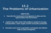 15.2 The Problems of Urbanization OBJECTIVES: 1.Describe the movement of immigrants to cities and the opportunities they found there 2.Explain how cities.