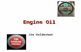Engine Oil Jim Halderman. Introductions: Jim Halderman Former flat-rate technician, instructor and a business owner. Author of many automotive books and.