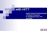 What’s with HIT? Heparin Induced Thrombocytopenia A Perfusion Perspective M. Savelberg B.Sc.(H), CPC June 2009.
