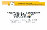 “CULTURALLY COMPETENT CARE FOR LGBT POPULATIONS” Wednesday June 11, 2014 12:30 p.m. – 1:30 p.m.