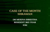 CASE OF THE MONTH SHRAWAN DR MERINA SHRESTHA RESIDENT 3RD YEAR IOM.