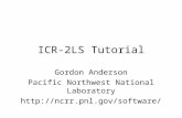 ICR-2LS Tutorial Gordon Anderson Pacific Northwest National Laboratory