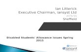 Ian Litterick Executive Chairman, iansyst Ltd 27/5/15 Sheffield Disabled Students' Allowance issues Spring 2015.