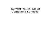 Current Issues: Cloud Computing Services. Cloud Computing Definition… Cloud Computing The “Cloud” is the default symbol of the Internet in diagrams. The.