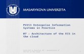 PV213 EIS in Practice: 07 – Architecture of the EIS in the cloud 1 PV213 Enterprise Information Systems in Practice 07 – Architecture of the EIS in the.