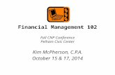 Financial Management 102 Fall CNP Conference Pelham Civic Center Kim McPherson, C.P.A. October 15 & 17, 2014.