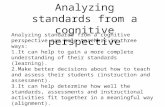Analyzing standards from a cognitive perspective Analyzing standards from a cognitive perspective can help teachers in three ways: 1.It can help to gain.