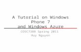 A Tutorial on Windows Phone 7 and Windows Azure COSC7388 Spring 2011 Huy Nguyen.