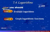 7.4 Logarithms p. 499 What you should learn: Goal1 Goal2 Evaluate logarithms Graph logarithmic functions 7.4 Evaluate Logarithms and Graph Logarithmic