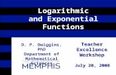Teacher Excellence Workshop July 20, 2008 Logarithmic and Exponential Functions D. P. Dwiggins, PhD Department of Mathematical Sciences Teacher Excellence