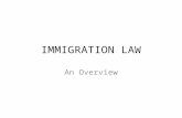 IMMIGRATION LAW An Overview. “History Repeats Itself. That’s one of the things wrong with history.” – Clarence Darrow Inconsistent laws – series of restrictions.