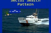 Sector Search Pattern HEY! I’M OVER HERE !!!. Characteristics: v Used in small search areas v There is a good starting point v Small search objects Sector.
