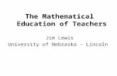 The Mathematical Education of Teachers Jim Lewis University of Nebraska – Lincoln.