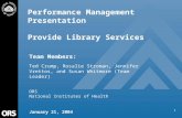1 Performance Management Presentation Provide Library Services Team Members: Ted Crump, Rosalie Stroman, Jennifer Vrettos, and Susan Whitmore (Team Leader)