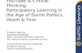 YouTube & Critical Thinking: Participatory Learning in the Age of Dumb Politics, Doom & Fear Frederic Murray Assistant Professor MLIS, University of British.