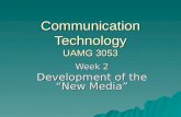 Communication Technology UAMG 3053 Week 2 Development of the “New Media”