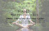 ECN202: Macroeconomics 1960s: End of the Business Cycle? recessions "are now generally considered fundamentally preventable, like airplane crashes and.