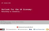 Outlook for the UK Economy: Returning to normality... 18 th January 2011 Tom Vosa Head of Market Economics, Europe, Wholesale Banking National Australia.