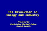 The Revolution in Energy and Industry Presented by: Nicola Felice, Elizabeth Cafaro, Danielle Conklin.