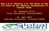 Web 2.0 or Identity 2.0: The Roles of Web 2.0 Tools on the Identity Construction of Turkish Youth Dr. Bünyamin ATICI Firat University, Elazig/TURKEY Dr.