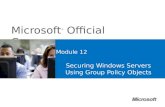 Microsoft ® Official Course Module 12 Securing Windows Servers Using Group Policy Objects.