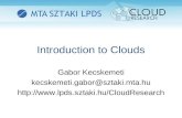 Introduction to Clouds Gabor Kecskemeti kecskemeti.gabor@sztaki.mta.hu .