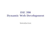 ISE 390 Dynamic Web Development Introduction. Who am I? Richard McKenna E-mail: richard@cs.stonybrook.edu Phone: 631-632-9564 Office: CS Room 1436 Office.