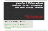 Planning A Bibliographical Guide for the Next Generation East Asian Studies Librarian 2011 CEAL Conference CJK Joint Session Noriko Asato, Ph.D. University.