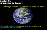 Chapter One Introduction to Geology Geology literally means "study of the Earth." Physical geology examines the materials and processes of the Earth. Historical.