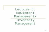 Lecture 5: Equipment Management/ Inventory Management 216.