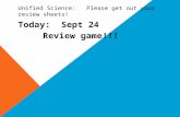 Unified Science: Please get out your review sheets! Today: Sept 24 Review game!!!