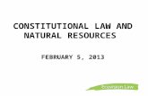 CONSTITUTIONAL LAW AND NATURAL RESOURCES FEBRUARY 5, 2013.