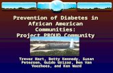 Prevention of Diabetes in African American Communities: Project PROUD Community Trevor Hart, Betty Kennedy, Susan Peterson, Guido Urizar, Ben Van Voorhees,