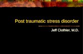 Post traumatic stress disorder Jeff Clothier, M.D.