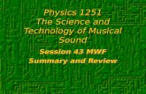 Physics 1251 The Science and Technology of Musical Sound Session 43 MWF Summary and Review Session 43 MWF Summary and Review.