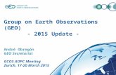 Group on Earth Observations (GEO) - 2015 Update - André Obregón GEO Secretariat GCOS AOPC Meeting Zurich, 17-20 March 2015.