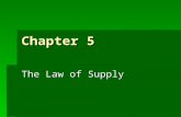 Chapter 5 The Law of Supply  When prices go up, quantity supplied goes up  When prices go down, quantity supplied goes down.