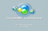 IncomeMD Intensive Dr. Mike Woo-Ming San Diego. Goals for this Weekend One time and recurring revenue strategies Information Marketing and Its Applications.