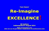 Tom Peters’ Re-Imagine EXCELLENCE ! HR Indiana Indianapolis/27 August 2014 Slides at tompeters.com (Also see our 23-part Master Compendium at excellencenow.com)