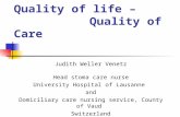 Quality of life – Quality of Care Judith Weller Venetz Head stoma care nurse University Hospital of Lausanne and Domiciliary care nursing service, County.